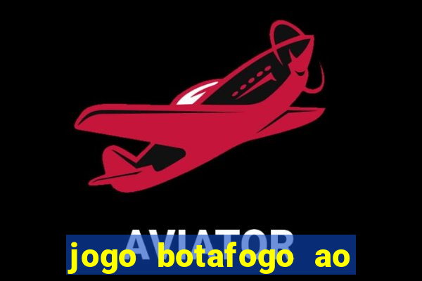 jogo botafogo ao vivo hd